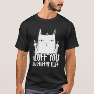 Camiseta Fluff You Fluffinu2019 Fluff For Cat Pai & Cat