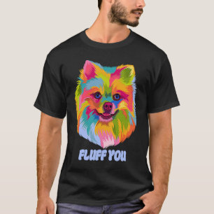 Camiseta Fluff You Pomeraniano Humor Pom Animal Pun