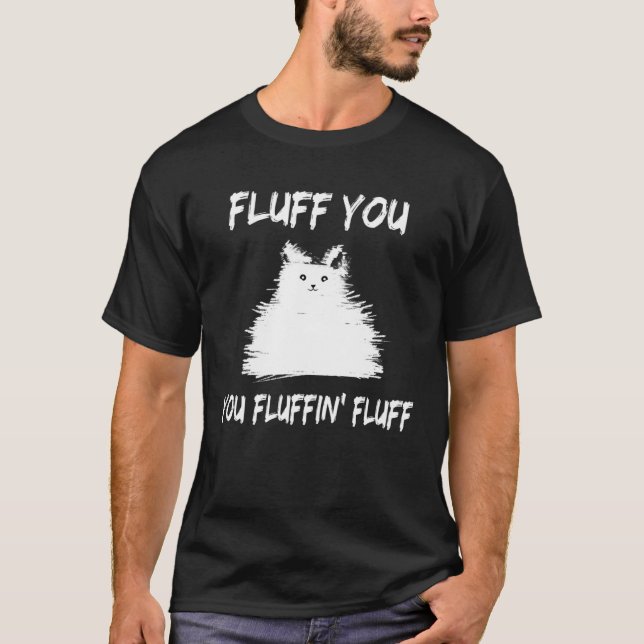 Camiseta Fluff You You Fluffin' Fluff  Cat Kitten (Frente)