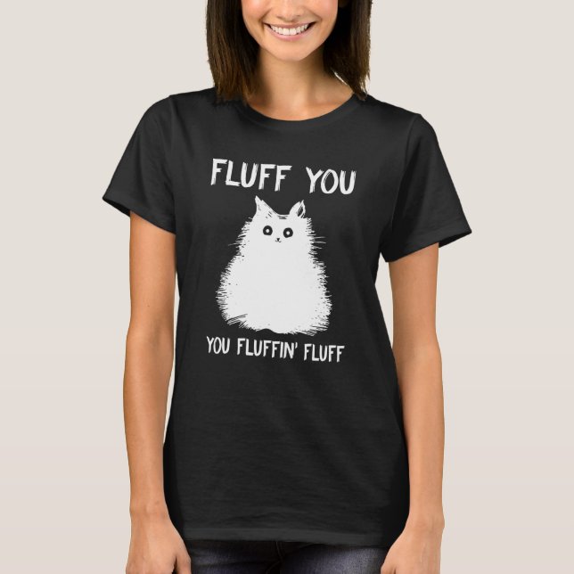 Camiseta Fluff You - You Fluffin Fluff Kitten For Fans (Frente)