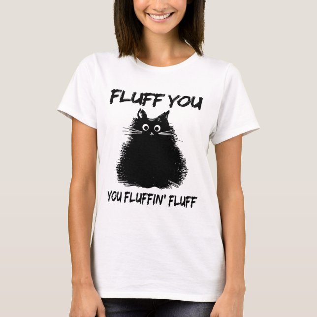 Camiseta Fluff You You Fluffin Fluff Shirt Engraçado Gatinh (Frente)