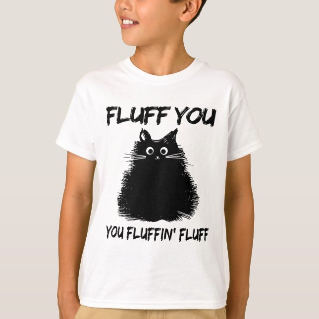 Camiseta Fluff You You Fluffin Fluff Shirt Engraçado Gatinh (Frente)