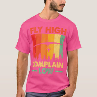 Camiseta Fly High Complain Low Hang Gliding Hang Glider Pil