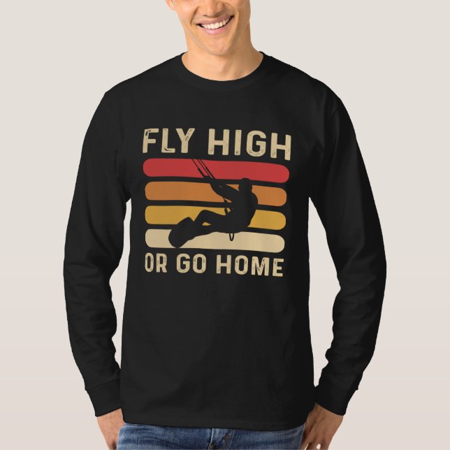 Camiseta Fly High Or Go Home Kitesurfing and Kiteboarding (Frente)