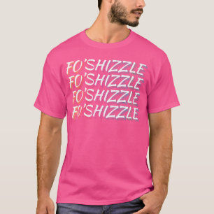 Camiseta Fo Shizzle Funny Sarcastic Gangster Novelty Rap