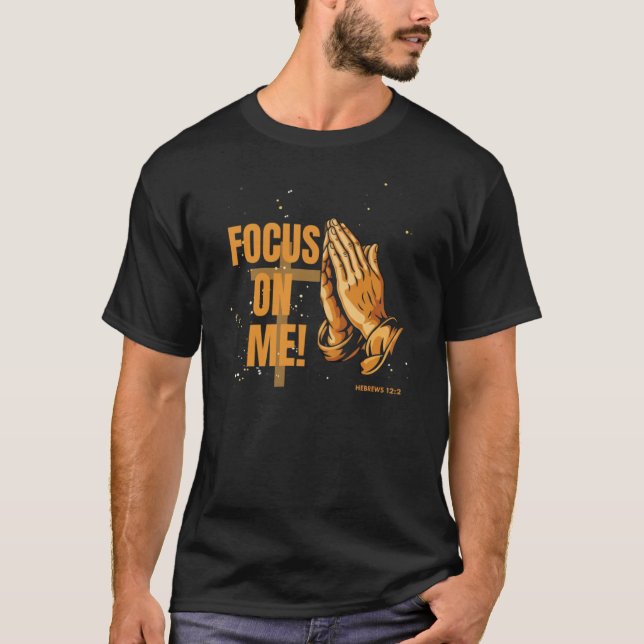 Camiseta Focus on Me: Hebrews 12:2 (Frente)