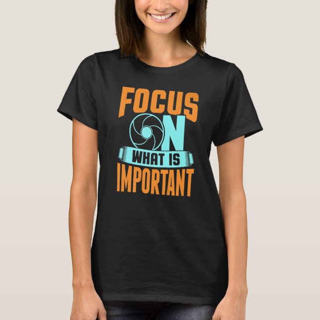 Camiseta Focus On What Is Important Photographer Camera   (Frente)