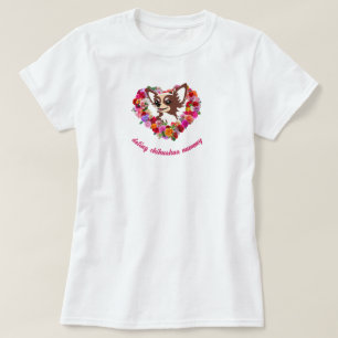 Camiseta fofo chihuahua mãezinha rosas amor coração