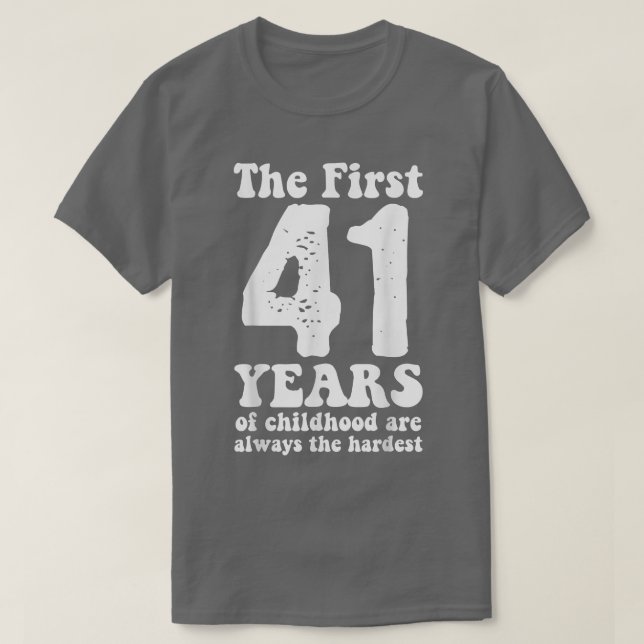 Camiseta fofo os primeiros 41 anos da infância são sempre o (Frente do Design)
