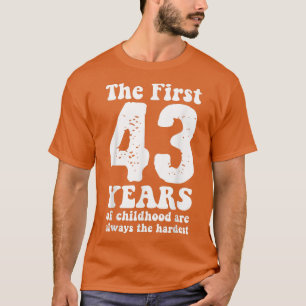 Camiseta fofo os primeiros 43 anos da infância são sempre o