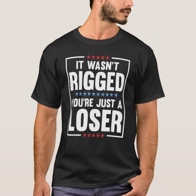 Camiseta Foi o 2019t Rigged Youu2019re Apenas um perdedor 8 (Frente)