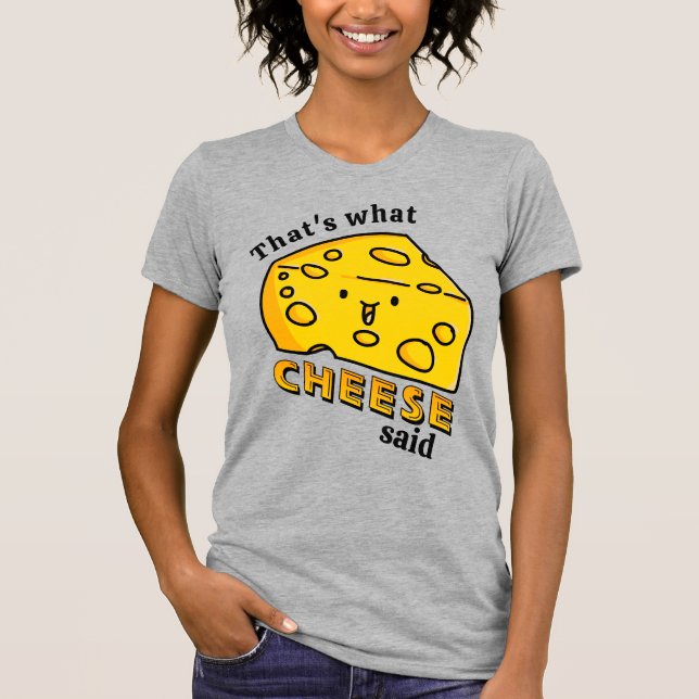 Camiseta Foi o que o CHEESE disse "T-Shirt" (Frente)