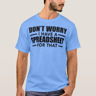 Camiseta Folha de Cálculo Não se preocupe Eu tenho uma plan