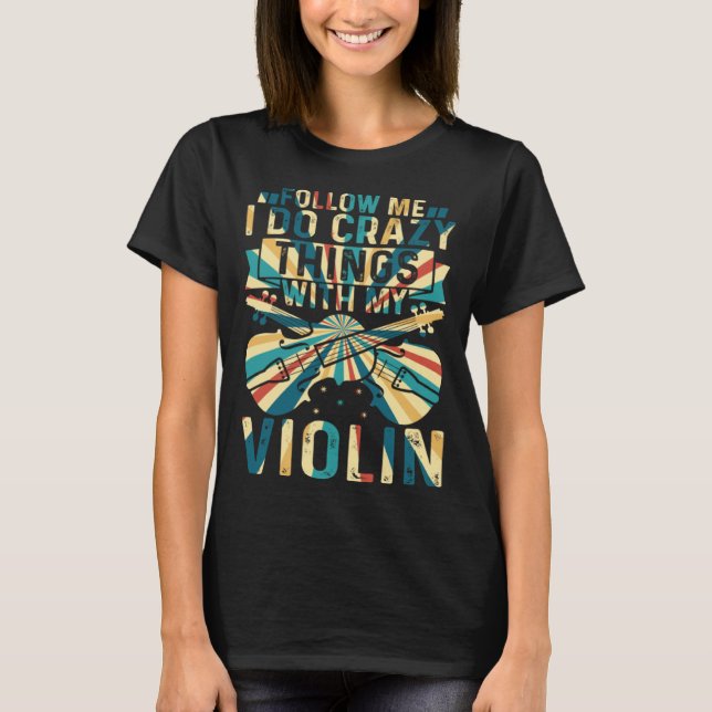 Camiseta Follow Me I Do Crazy Things With My Violin Crazy V (Frente)