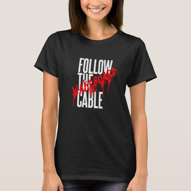 Camiseta Follow the Cable Wakeboard Water Sports Wakeskate  (Frente)