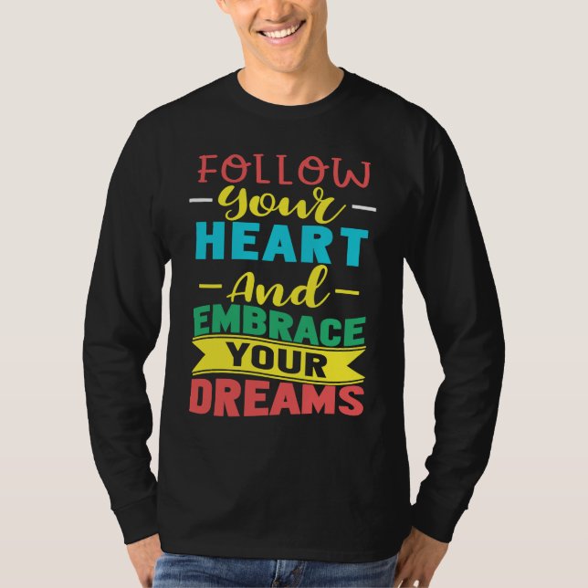 Camiseta Follow Your Heart and Embrace Your Dreams Positive (Frente)
