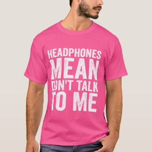 Camiseta Fones de ouvido significam não falar comigo sobre