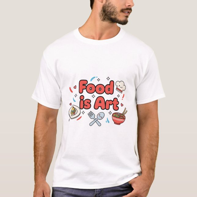 Camiseta Food Is Art – Cute Chef & Culinary Design (Frente)
