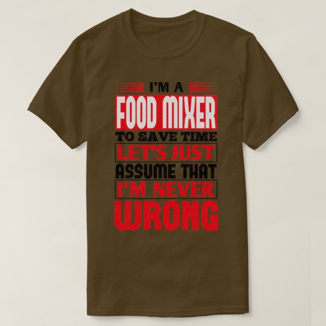 Camiseta Food Mixer To Save Time Lets Just Assume That Im N (Frente do Design)