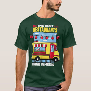 Camiseta Food Truck The Best Restaurants Have Wheels