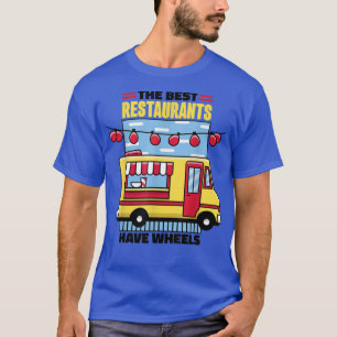 Camiseta Food Truck The Best Restaurants Have Wheels 487