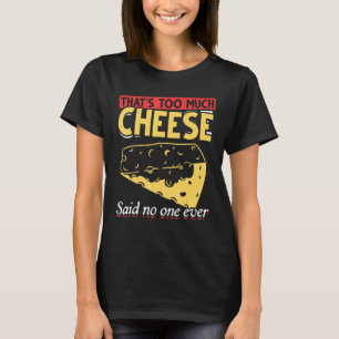 Camiseta Foodie Que É Demasiado Queijo Que Disse Ninguém Nu