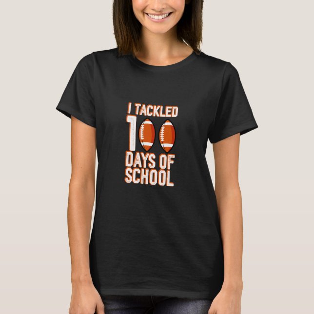 Camiseta Football 100th Day I Tackled 100 Days Of School  1 (Frente)