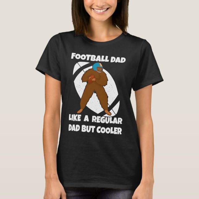 Camiseta Football Dad Like a Normal Dad But Cooler Big Foot (Frente)