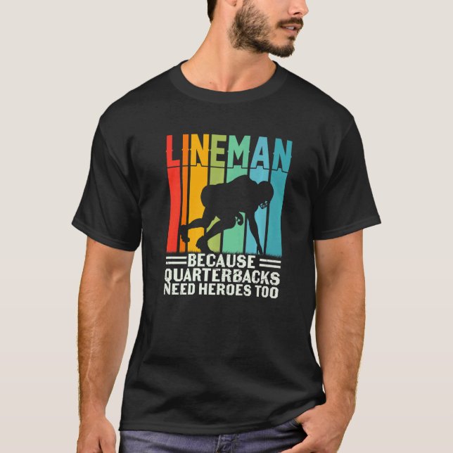Camiseta Football Lineman Because Quarterbacks Need Heroes  (Frente)