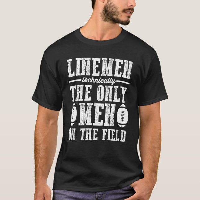 Camiseta Football Linemen Technically The Only Men On The F (Frente)