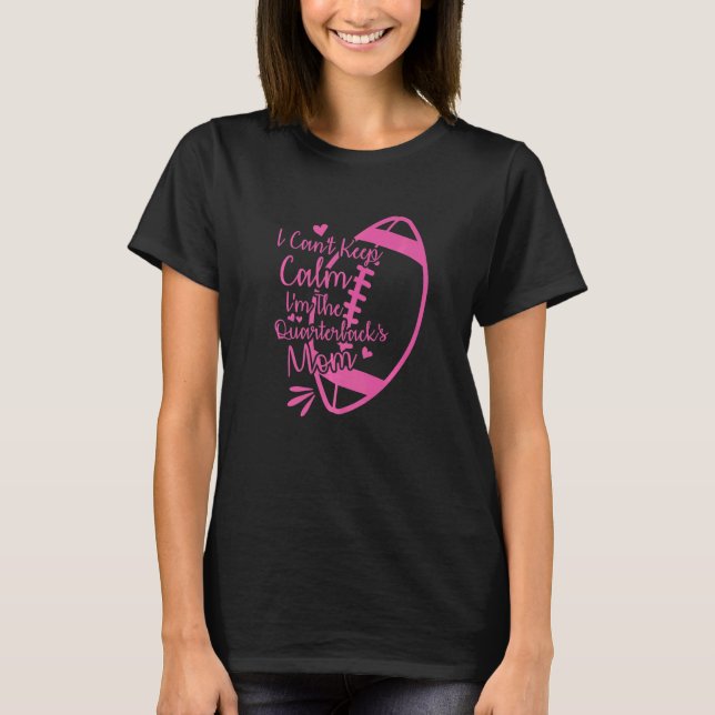 Camiseta Football Mother I Can't Keep Calm I'm The Quarterb (Frente)