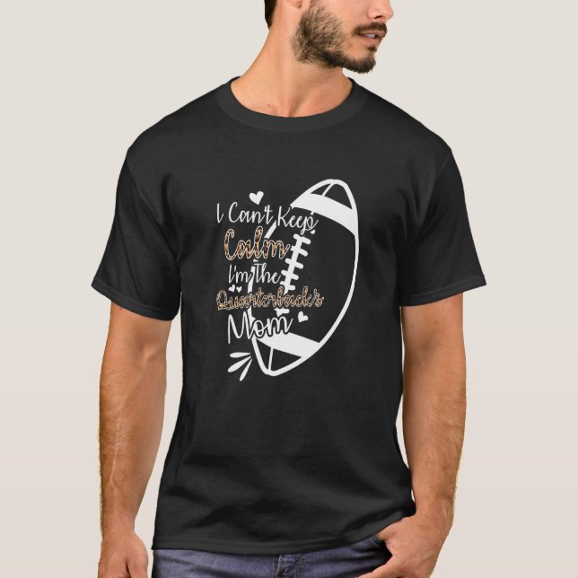 Camiseta Football Mother I Can't Keep Calm I'm The Quarterb (Frente)