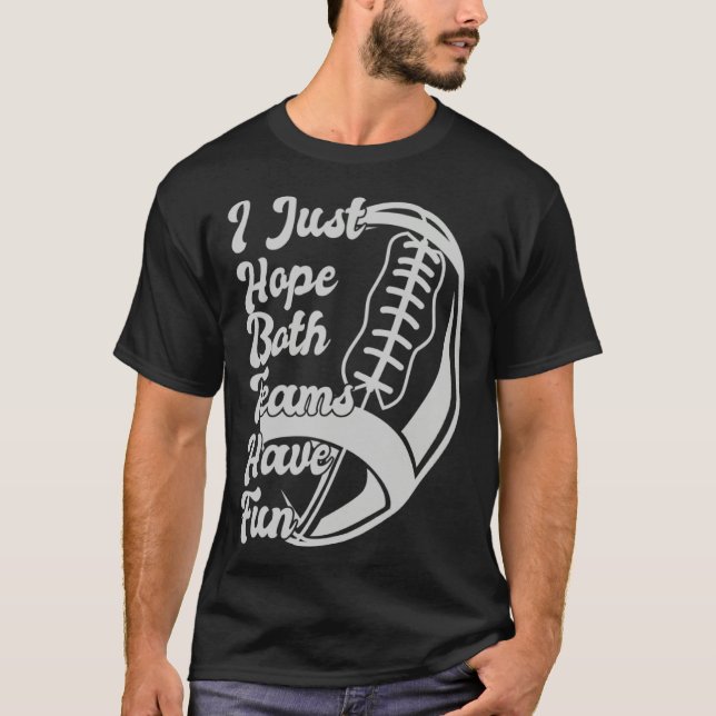 Camiseta Football Sayings I Just Hope Both Teams Have Fun (Frente)