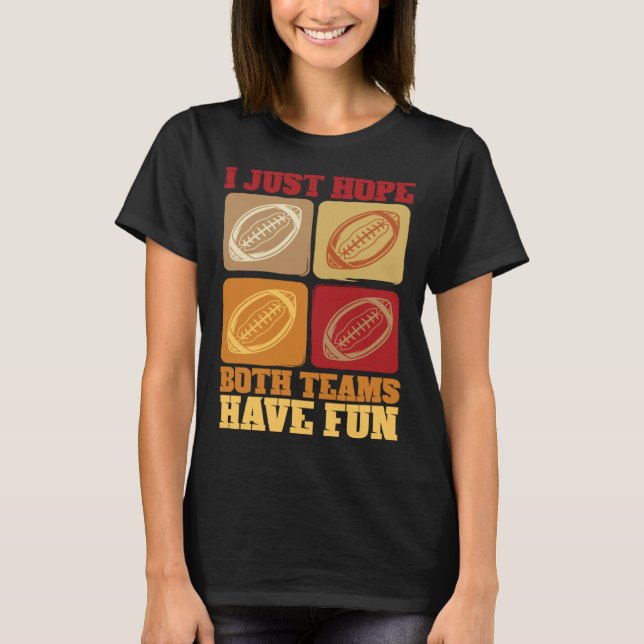 Camiseta Football Sayings I Just Hope Both Teams Have Fun (Frente)