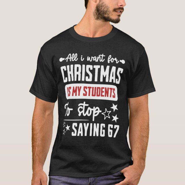 Camiseta For Christmas is my students is stop saying 67 (Frente)