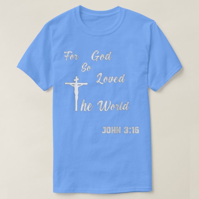 Camiseta For God So Loved The World ~ John 316  (Frente do Design)