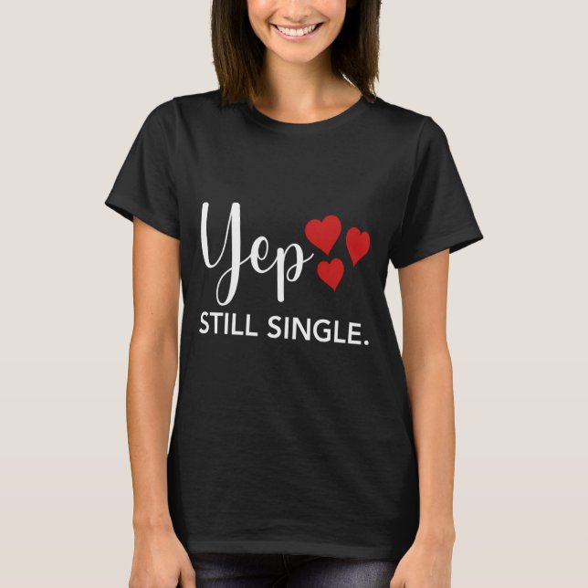 Camiseta For Her Him Happy Valentines Day Yep Still Single  (Frente)