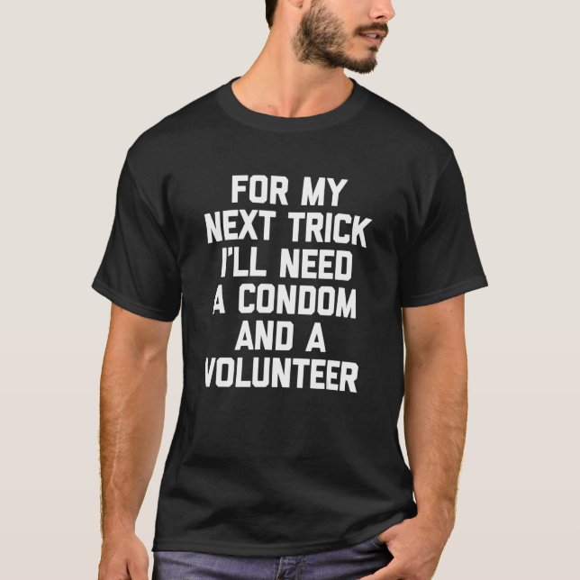Camiseta For My Next Trick I'll Need A Condom & A Volunteer (Frente)