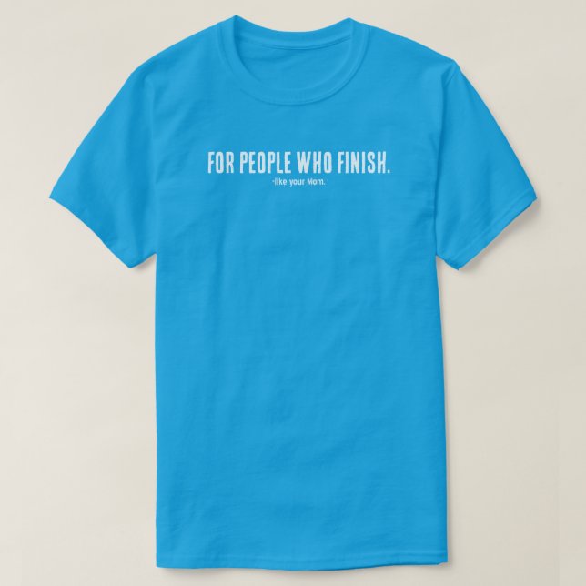 Camiseta For People Who Finish T-Shirt | Filmmaker Mindset  (Frente do Design)