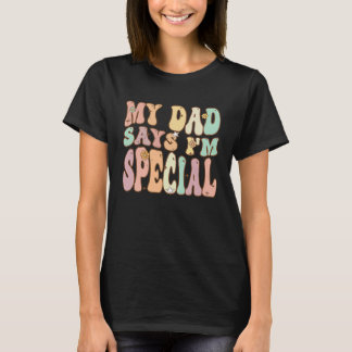 Camiseta For Sons And Daughters  My Dad Says I'm Special Gr