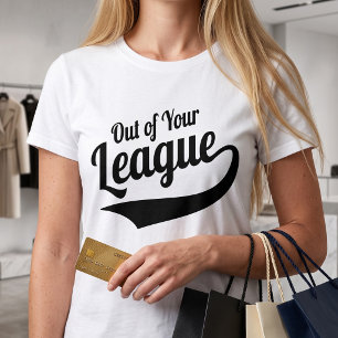 Camiseta Fora da Sua Liga - Slogan de Namoro Sarcástico