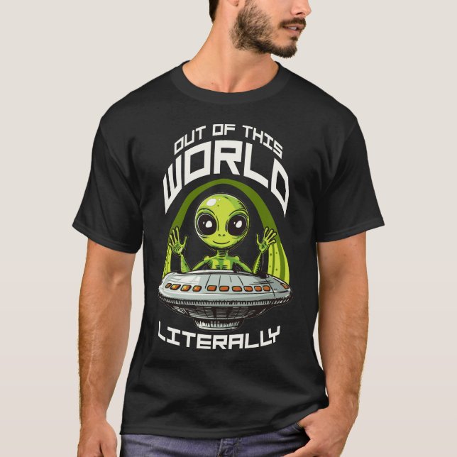 Camiseta Fora deste mundo, literalmente - extraterrestre (Frente)