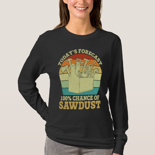 Camiseta Forecast Chance of Sawdust  Carpenter Graphic Sayi (Frente)