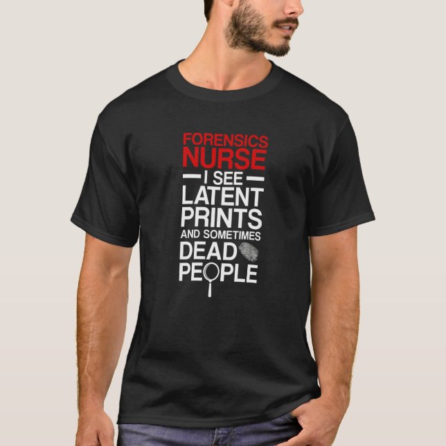 Camiseta Forensic Nurse I See Latent Prints Forensic Nursin (Frente)