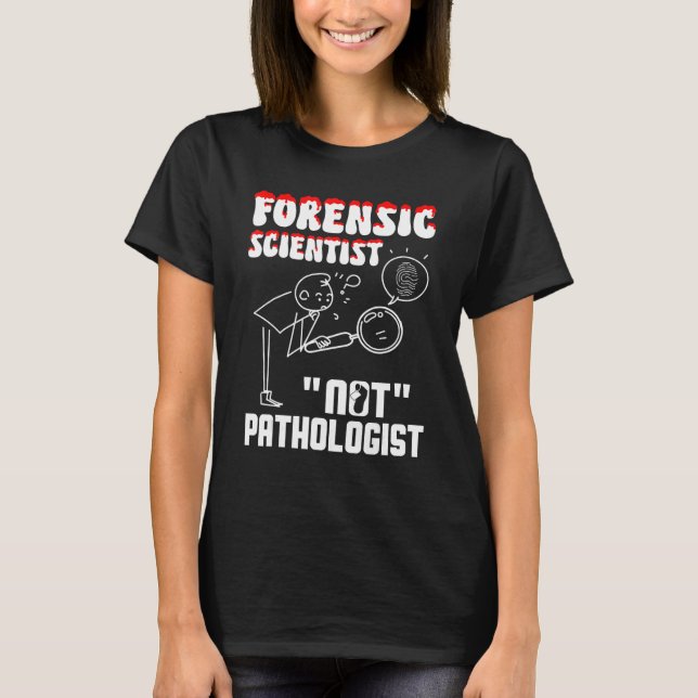Camiseta Forensic Scientist not pathologist forensic crimin (Frente)
