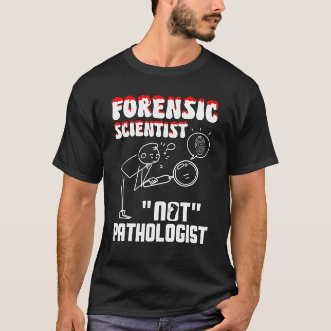Camiseta Forensic Scientist not pathologist forensic crimin (Frente)