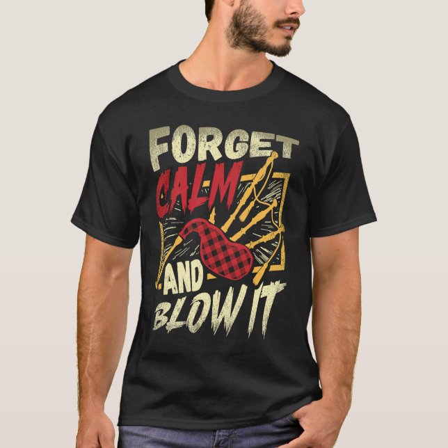 Camiseta Forget Calm And Blow It Bagpipe Instrument Bagpipe (Frente)