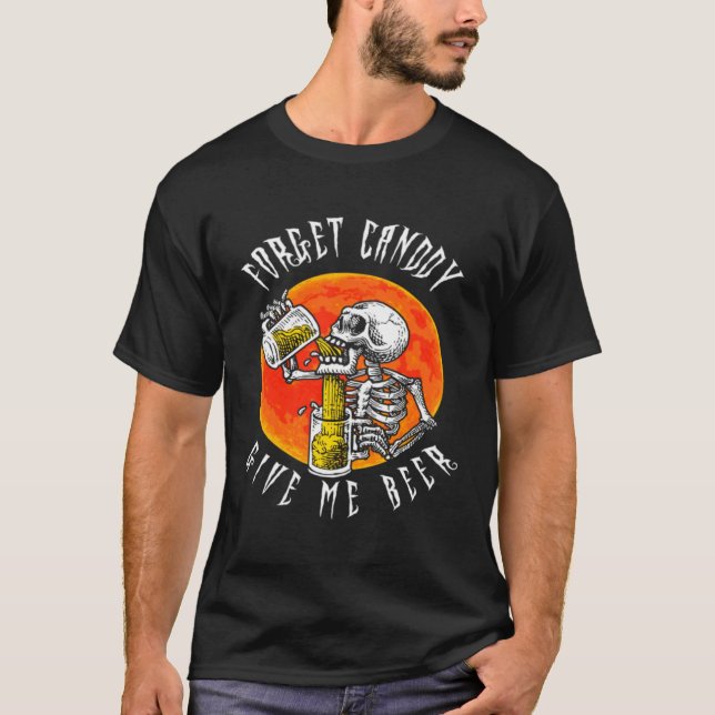 Camiseta Forget Candy Give Me Beer Skeleton Drinking  Hallo (Frente)