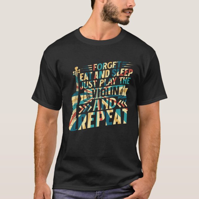Camiseta Forget Eat And Sleep Just Play The Violin Violinis (Frente)