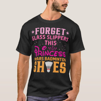 Camiseta Forget Glass Slippers This Princess Wears Badminto